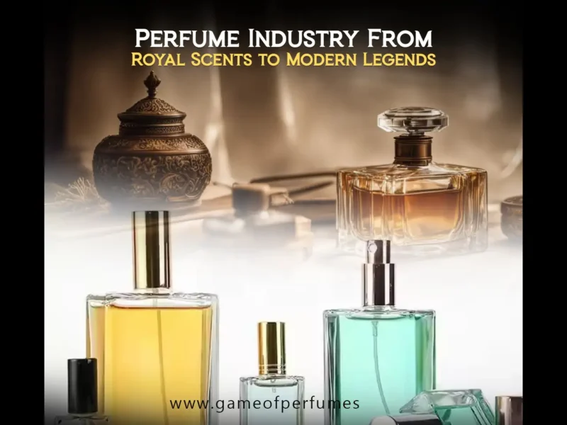 Perfume Industry From Royal Scents to Modern Legends