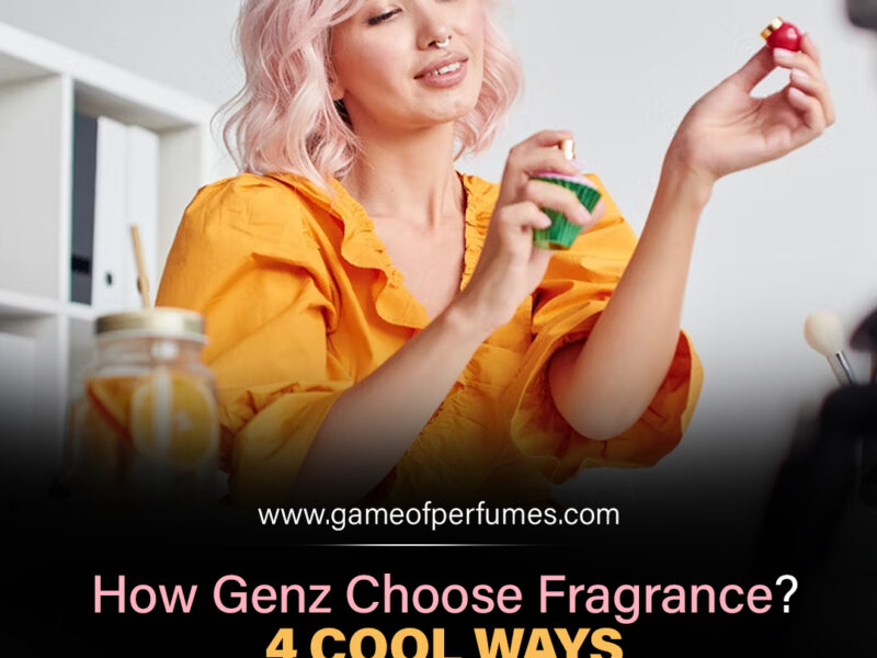 How Gen z Choose Fragrance? 4 Cool Ways